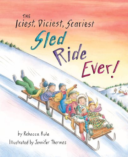 Rebecca Rule/The Iciest, Diciest, Scariest Sled Ride Ever!